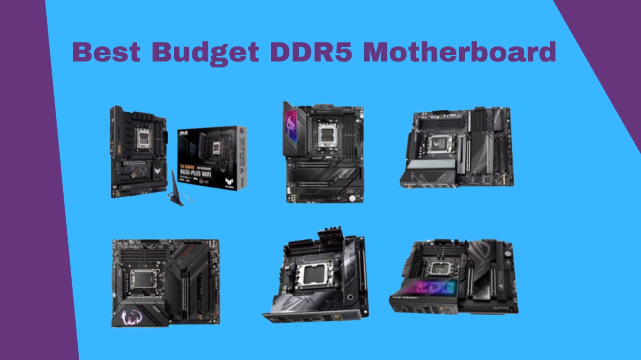 Best Budget DDR5 Motherboard