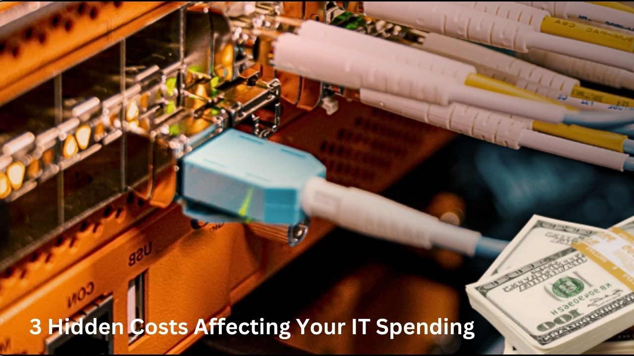 Hidden Costs Affecting Your IT
