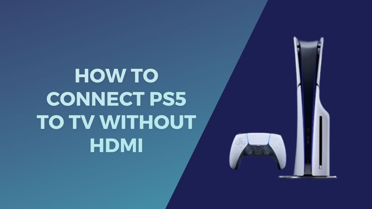 How to Connect PS5 to TV without HDMI