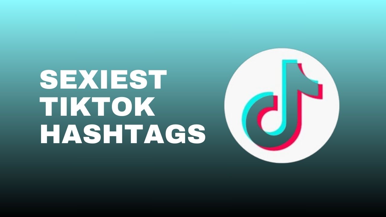 Sexiest TikTok Hashtags