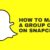 How to Make a Group Chat on Snapchat [Step-By-Step Image Guide]