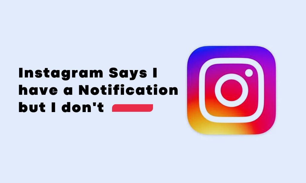 Instagram Says I have a Notification but I don't